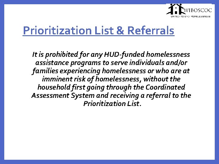 Prioritization List & Referrals It is prohibited for any HUD-funded homelessness assistance programs to
