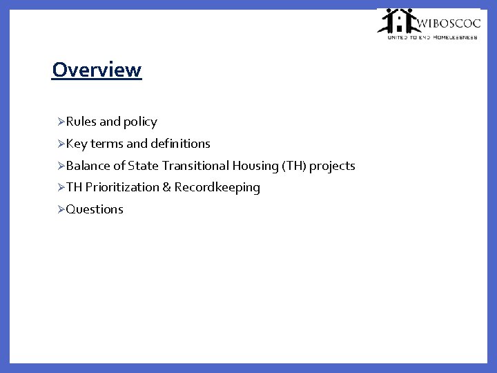 Overview ØRules and policy ØKey terms and definitions ØBalance of State Transitional Housing (TH)