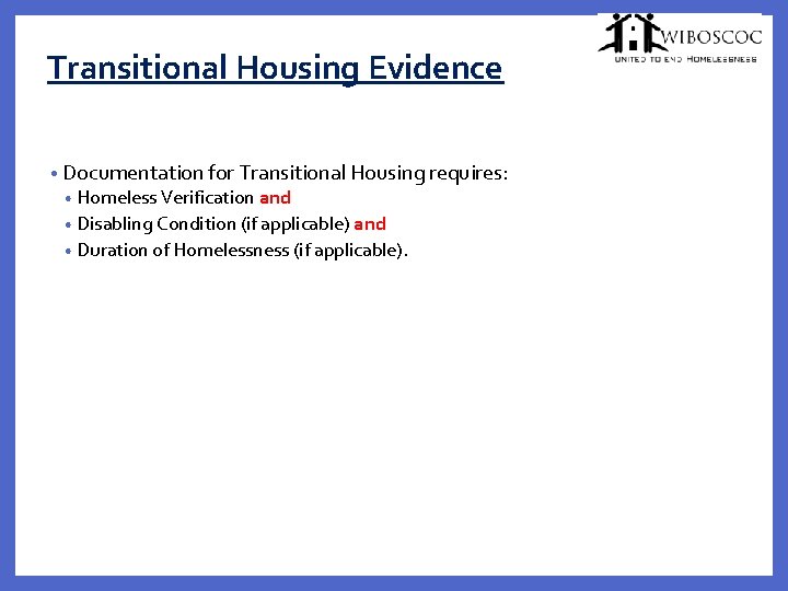 Transitional Housing Evidence • Documentation for Transitional Housing requires: • Homeless Verification and •