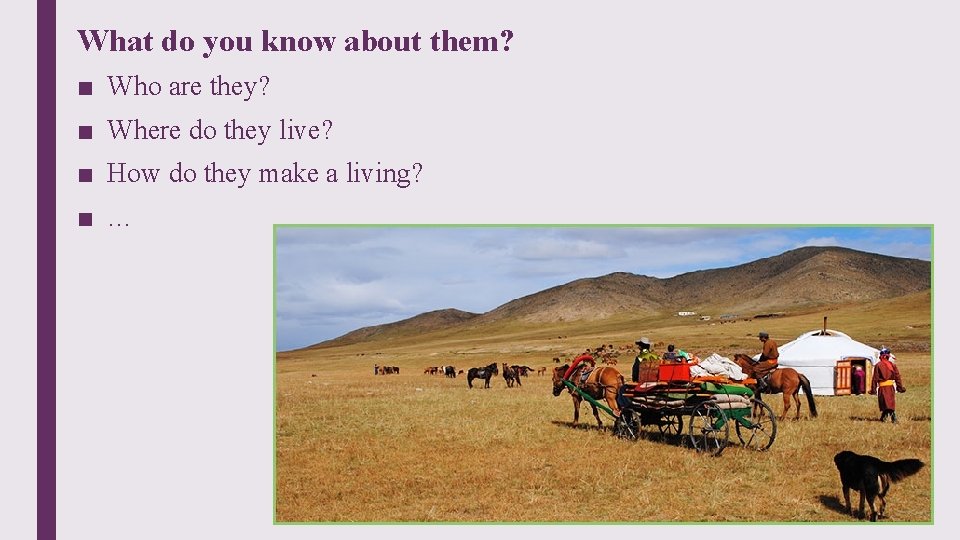 What do you know about them? ■ Who are they? ■ Where do they