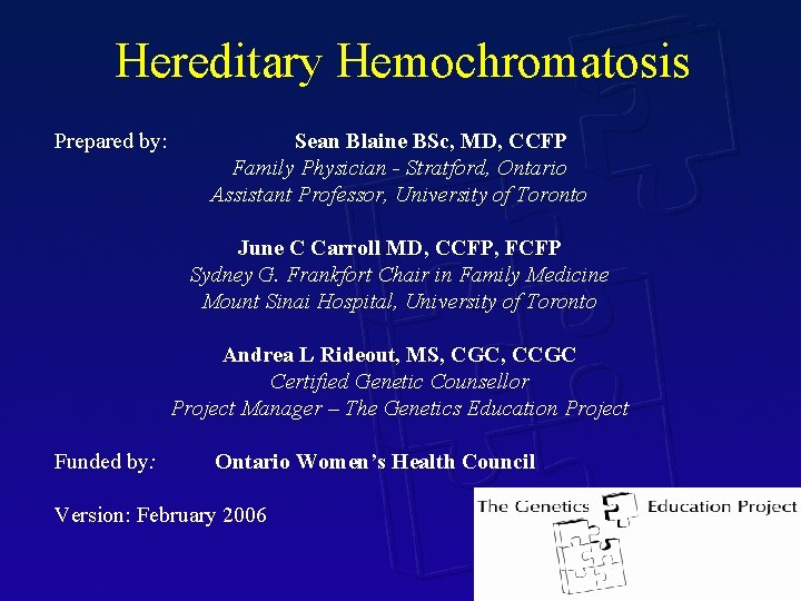 Hereditary Hemochromatosis Prepared by: Sean Blaine BSc, MD, CCFP Family Physician - Stratford, Ontario