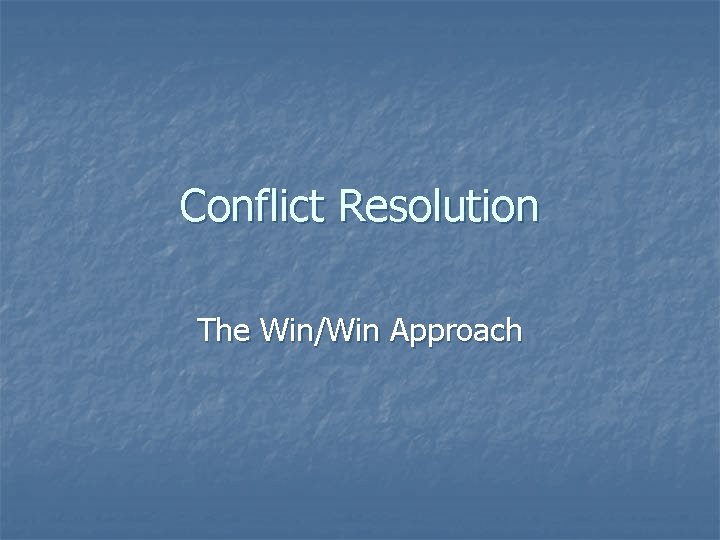 Conflict Resolution The Win/Win Approach 