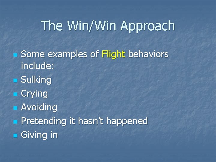 The Win/Win Approach n n n Some examples of Flight behaviors include: Sulking Crying