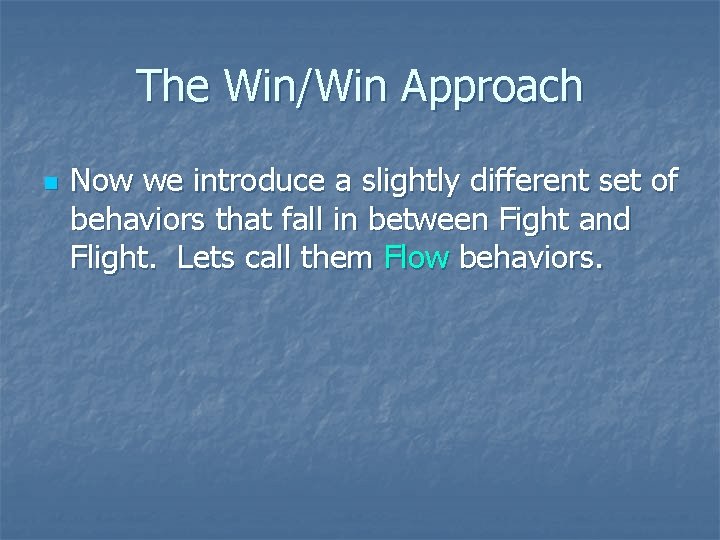 The Win/Win Approach n Now we introduce a slightly different set of behaviors that