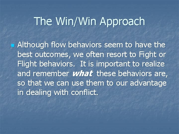 The Win/Win Approach n Although flow behaviors seem to have the best outcomes, we