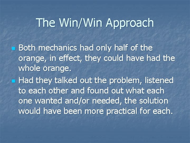 The Win/Win Approach n n Both mechanics had only half of the orange, in