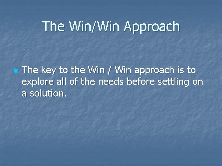 The Win/Win Approach n The key to the Win / Win approach is to