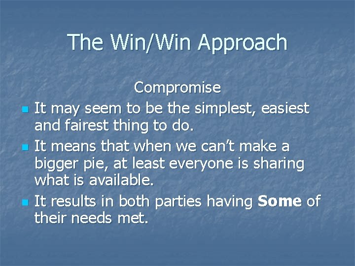 The Win/Win Approach n n n Compromise It may seem to be the simplest,