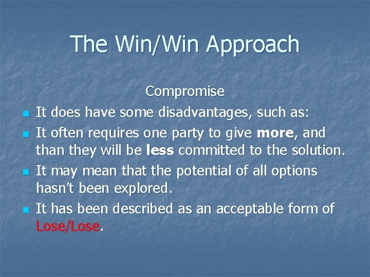 The Win/Win Approach n n Compromise It does have some disadvantages, such as: It