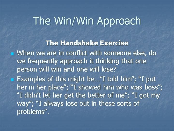 The Win/Win Approach n n The Handshake Exercise When we are in conflict with