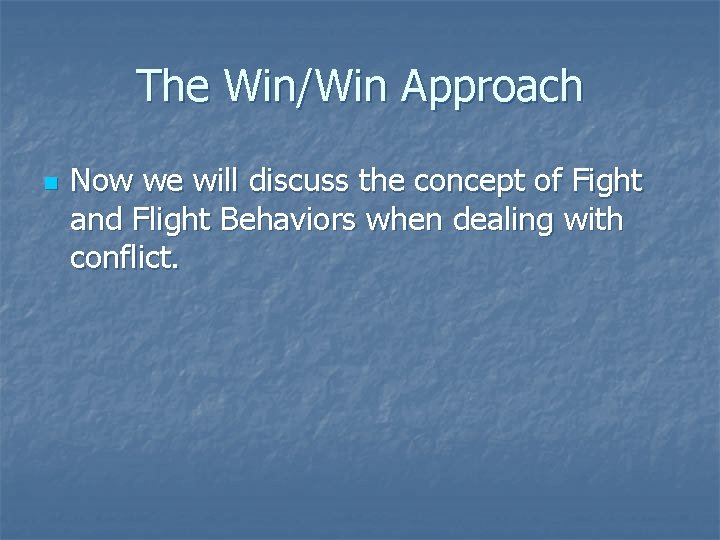 The Win/Win Approach n Now we will discuss the concept of Fight and Flight