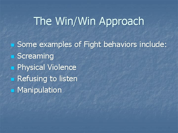 The Win/Win Approach n n n Some examples of Fight behaviors include: Screaming Physical