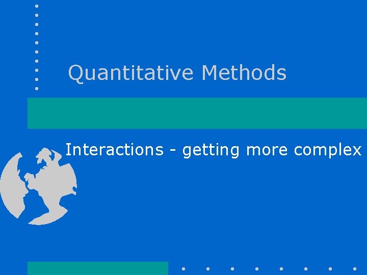 Quantitative Methods Interactions - getting more complex 