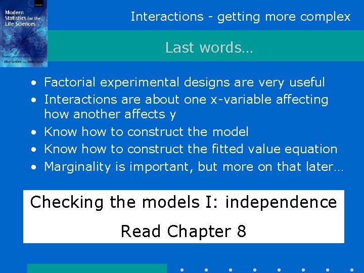 Interactions - getting more complex Last words… • Factorial experimental designs are very useful