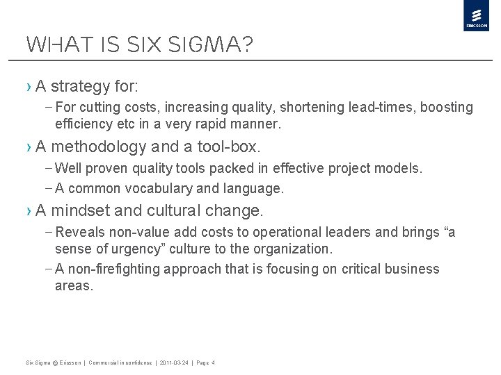 What is Six Sigma? › A strategy for: – For cutting costs, increasing quality,