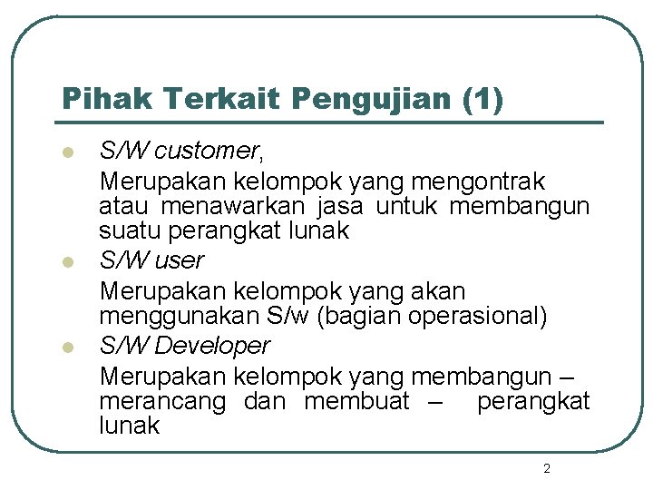 Pihak Terkait Pengujian (1) l l l S/W customer, Merupakan kelompok yang mengontrak atau Pihak Terkait Pengujian (1) l l l S/W customer, Merupakan kelompok yang mengontrak atau