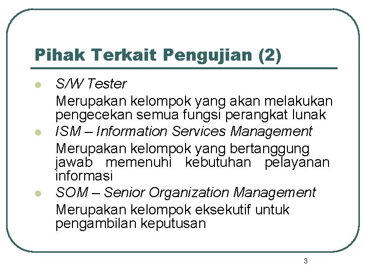Pihak Terkait Pengujian (2) l l l S/W Tester Merupakan kelompok yang akan melakukan Pihak Terkait Pengujian (2) l l l S/W Tester Merupakan kelompok yang akan melakukan