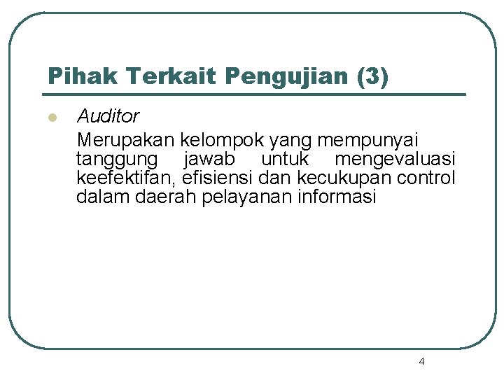 Pihak Terkait Pengujian (3) l Auditor Merupakan kelompok yang mempunyai tanggung jawab untuk mengevaluasi Pihak Terkait Pengujian (3) l Auditor Merupakan kelompok yang mempunyai tanggung jawab untuk mengevaluasi