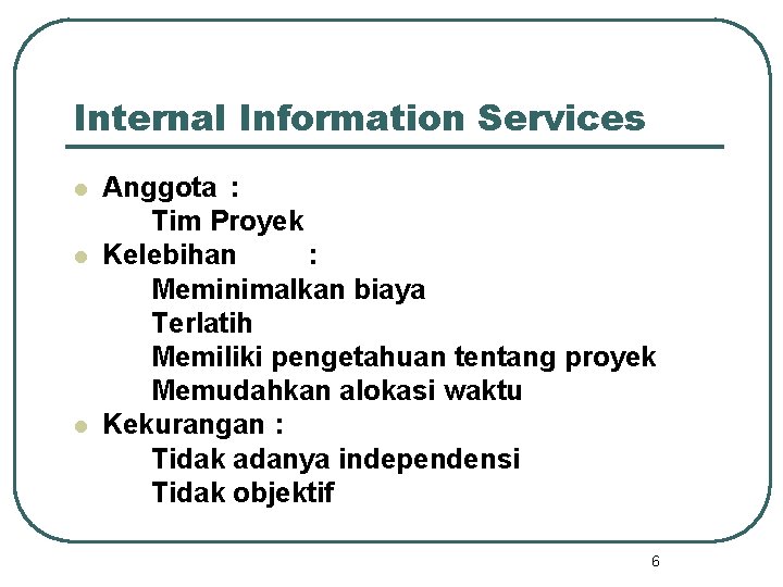 Internal Information Services l l l Anggota : Tim Proyek Kelebihan : Meminimalkan biaya Internal Information Services l l l Anggota : Tim Proyek Kelebihan : Meminimalkan biaya