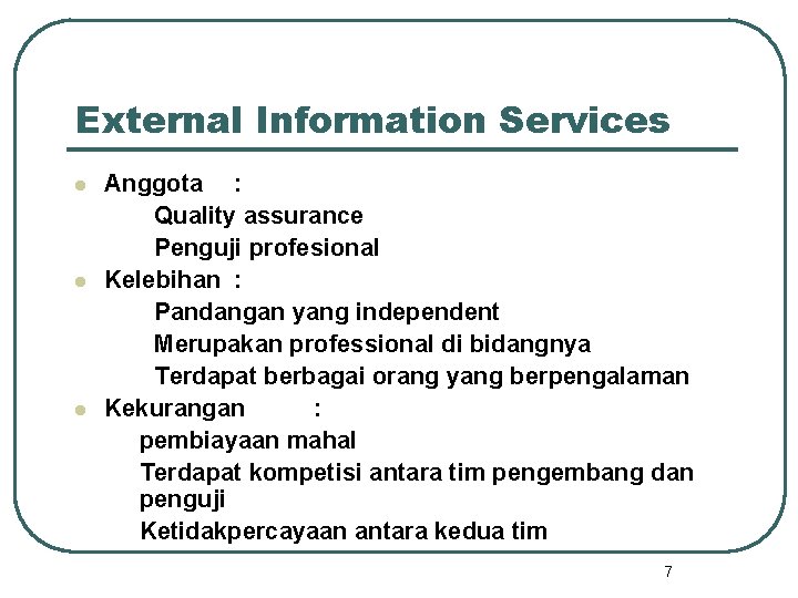 External Information Services l l l Anggota : Quality assurance Penguji profesional Kelebihan : External Information Services l l l Anggota : Quality assurance Penguji profesional Kelebihan :
