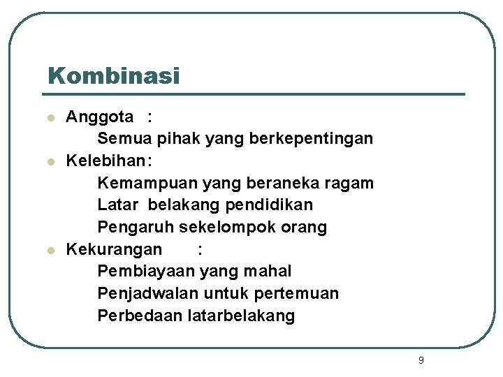 Kombinasi l l l Anggota : Semua pihak yang berkepentingan Kelebihan : Kemampuan yang Kombinasi l l l Anggota : Semua pihak yang berkepentingan Kelebihan : Kemampuan yang