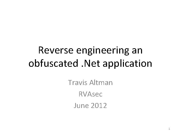 Reverse engineering an obfuscated. Net application Travis Altman RVAsec June 2012 1 