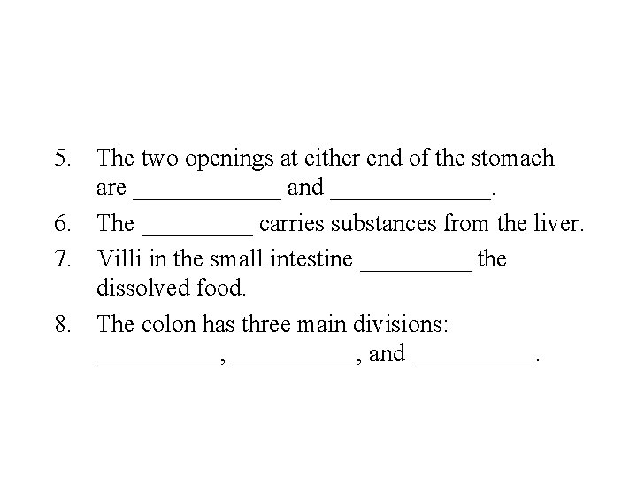 5. The two openings at either end of the stomach are ______ and _______.