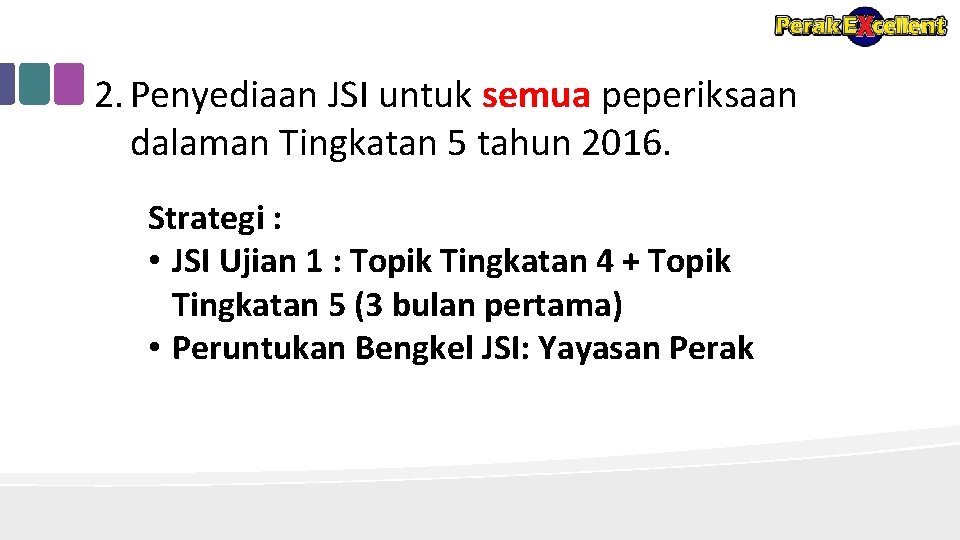 2. Penyediaan JSI untuk semua peperiksaan dalaman Tingkatan 5 tahun 2016. Strategi : •