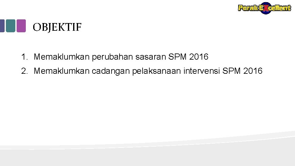 OBJEKTIF 1. Memaklumkan perubahan sasaran SPM 2016 2. Memaklumkan cadangan pelaksanaan intervensi SPM 2016