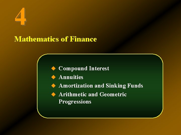 4 Mathematics of Finance u Compound Interest u Annuities u Amortization and Sinking Funds 4 Mathematics of Finance u Compound Interest u Annuities u Amortization and Sinking Funds