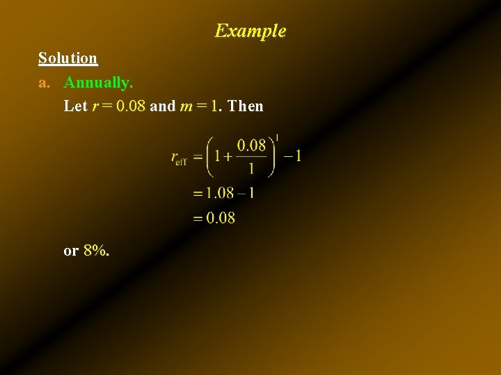 Example Solution a. Annually. Let r = 0. 08 and m = 1. Then Example Solution a. Annually. Let r = 0. 08 and m = 1. Then