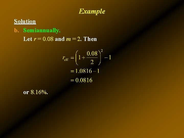 Example Solution b. Semiannually. Let r = 0. 08 and m = 2. Then Example Solution b. Semiannually. Let r = 0. 08 and m = 2. Then