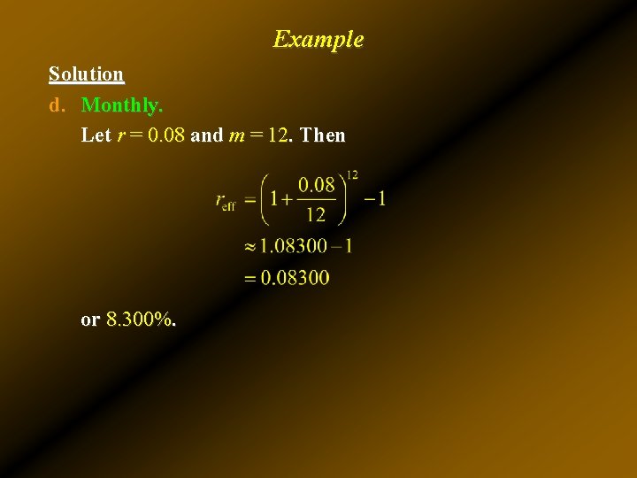 Example Solution d. Monthly. Let r = 0. 08 and m = 12. Then Example Solution d. Monthly. Let r = 0. 08 and m = 12. Then