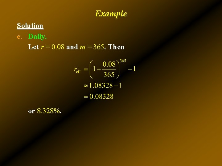 Example Solution e. Daily. Let r = 0. 08 and m = 365. Then Example Solution e. Daily. Let r = 0. 08 and m = 365. Then