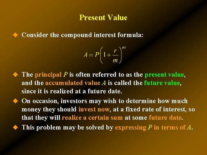 Present Value u Consider the compound interest formula: u The principal P is often Present Value u Consider the compound interest formula: u The principal P is often