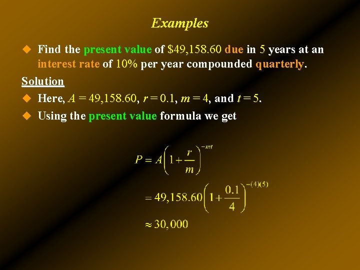 Examples u Find the present value of $49, 158. 60 due in 5 years Examples u Find the present value of $49, 158. 60 due in 5 years