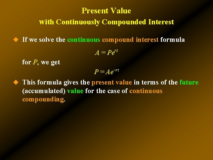 Present Value with Continuously Compounded Interest u If we solve the continuous compound interest Present Value with Continuously Compounded Interest u If we solve the continuous compound interest