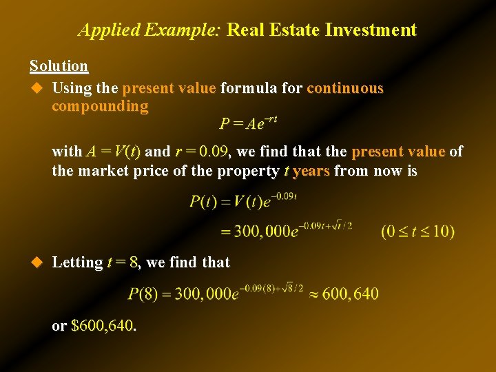 Applied Example: Real Estate Investment Solution u Using the present value formula for continuous Applied Example: Real Estate Investment Solution u Using the present value formula for continuous