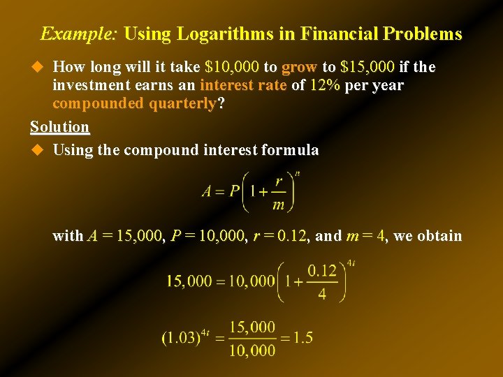 Example: Using Logarithms in Financial Problems u How long will it take $10, 000 Example: Using Logarithms in Financial Problems u How long will it take $10, 000