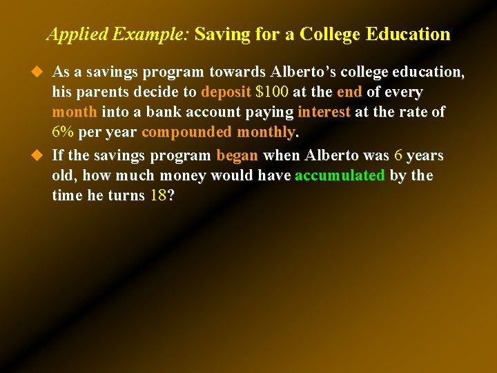 Applied Example: Saving for a College Education u As a savings program towards Alberto’s Applied Example: Saving for a College Education u As a savings program towards Alberto’s