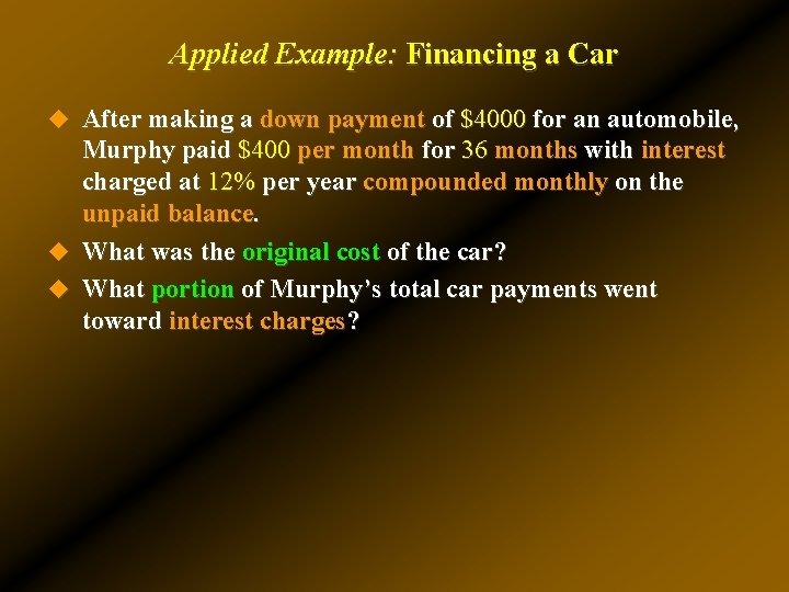 Applied Example: Financing a Car u After making a down payment of $4000 for Applied Example: Financing a Car u After making a down payment of $4000 for