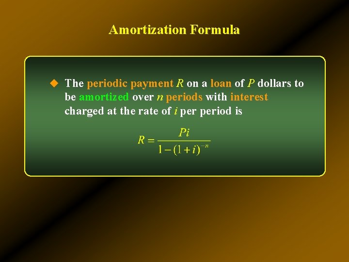 Amortization Formula u The periodic payment R on a loan of P dollars to Amortization Formula u The periodic payment R on a loan of P dollars to