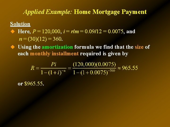 Applied Example: Home Mortgage Payment Solution u Here, P = 120, 000, i = Applied Example: Home Mortgage Payment Solution u Here, P = 120, 000, i =