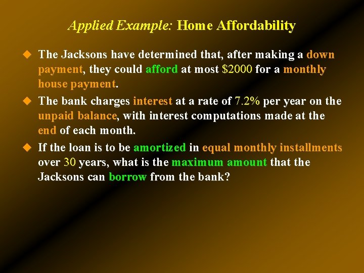 Applied Example: Home Affordability u The Jacksons have determined that, after making a down Applied Example: Home Affordability u The Jacksons have determined that, after making a down