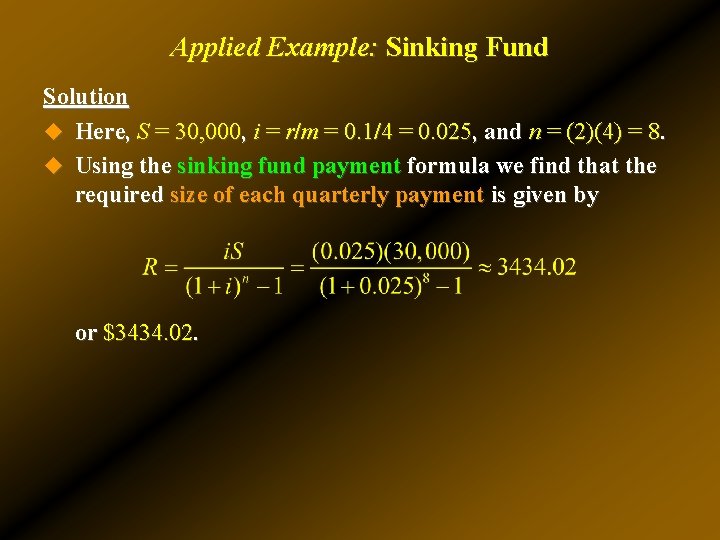 Applied Example: Sinking Fund Solution u Here, S = 30, 000, i = r/m Applied Example: Sinking Fund Solution u Here, S = 30, 000, i = r/m