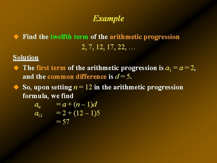 Example u Find the twelfth term of the arithmetic progression 2, 7, 12, 17, Example u Find the twelfth term of the arithmetic progression 2, 7, 12, 17,