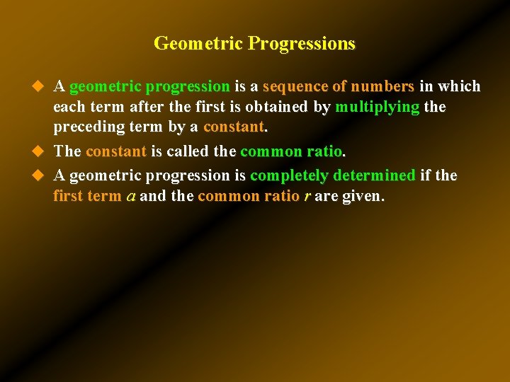 Geometric Progressions u A geometric progression is a sequence of numbers in which each Geometric Progressions u A geometric progression is a sequence of numbers in which each