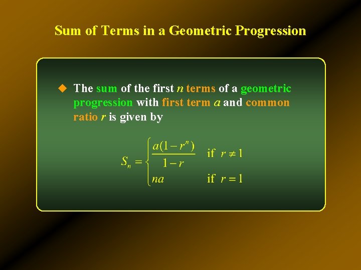 Sum of Terms in a Geometric Progression u The sum of the first n Sum of Terms in a Geometric Progression u The sum of the first n