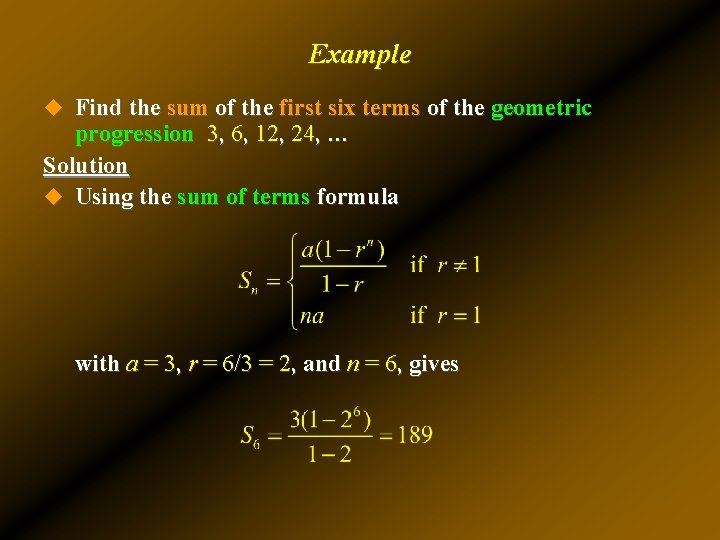 Example u Find the sum of the first six terms of the geometric progression Example u Find the sum of the first six terms of the geometric progression