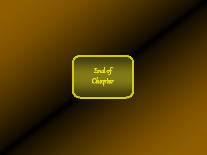 End of Chapter End of Chapter